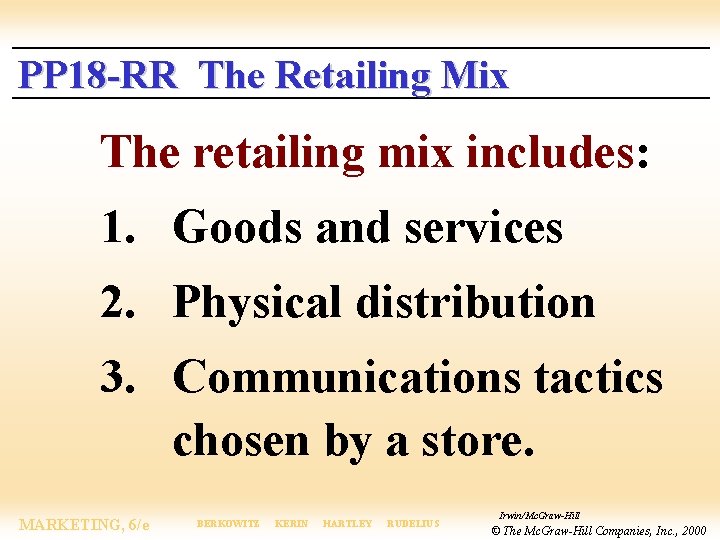 PP 18 -RR The Retailing Mix The retailing mix includes: 1. Goods and services