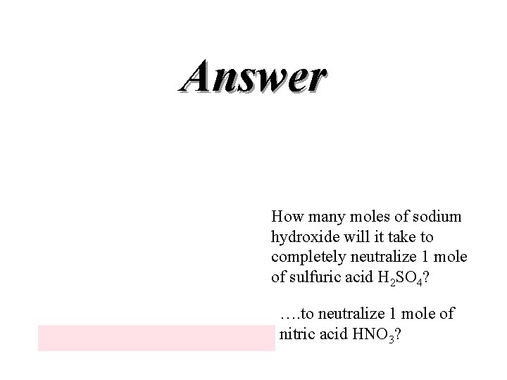 Answer How many moles of sodium hydroxide will it take to completely neutralize 1