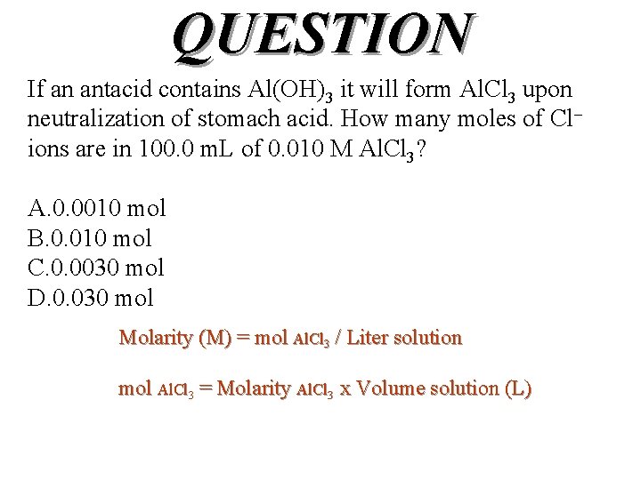 QUESTION If an antacid contains Al(OH)3 it will form Al. Cl 3 upon neutralization