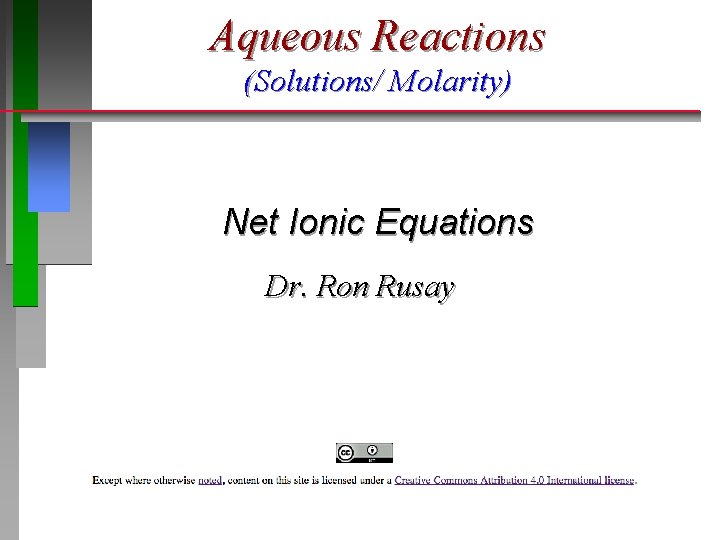 Aqueous Reactions (Solutions/ Molarity) Net Ionic Equations Dr. Ron Rusay 
