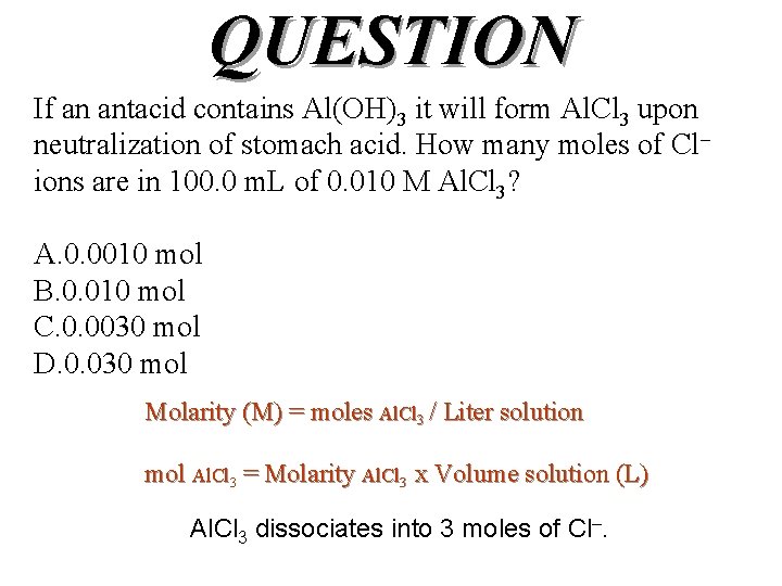 QUESTION If an antacid contains Al(OH)3 it will form Al. Cl 3 upon neutralization
