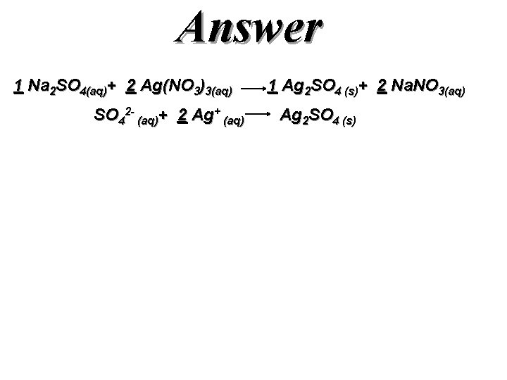 Answer 1 Na 2 SO 4(aq)+ 2 Ag(NO 3)3(aq) SO 42 - (aq)+ 2