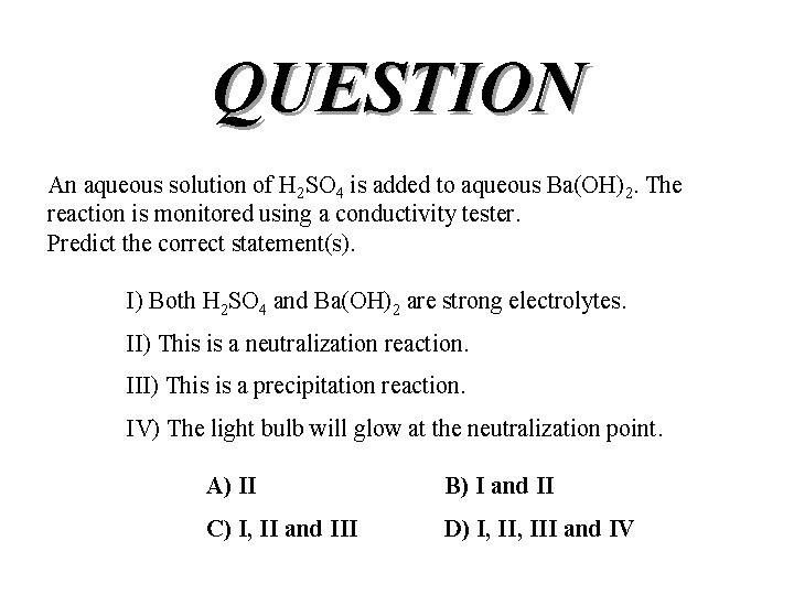 QUESTION An aqueous solution of H 2 SO 4 is added to aqueous Ba(OH)2.