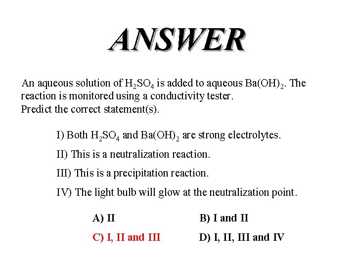 ANSWER An aqueous solution of H 2 SO 4 is added to aqueous Ba(OH)2.