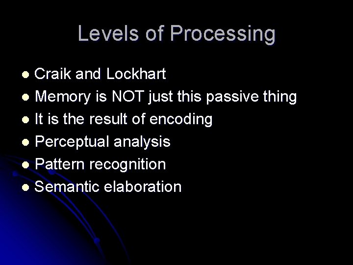 Levels of Processing Craik and Lockhart l Memory is NOT just this passive thing