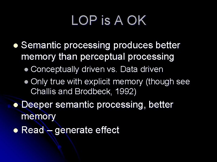 LOP is A OK l Semantic processing produces better memory than perceptual processing l