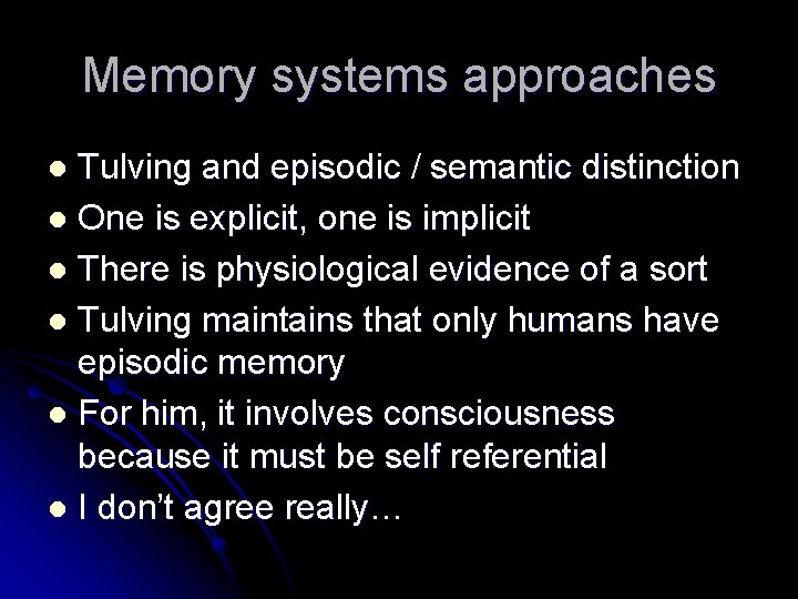 Memory systems approaches Tulving and episodic / semantic distinction l One is explicit, one