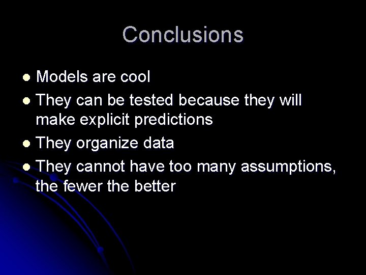 Conclusions Models are cool l They can be tested because they will make explicit