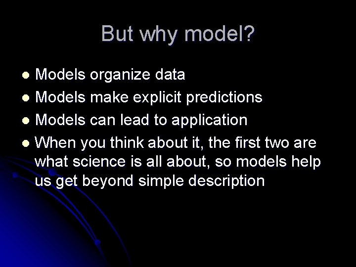 But why model? Models organize data l Models make explicit predictions l Models can