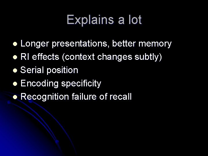 Explains a lot Longer presentations, better memory l RI effects (context changes subtly) l
