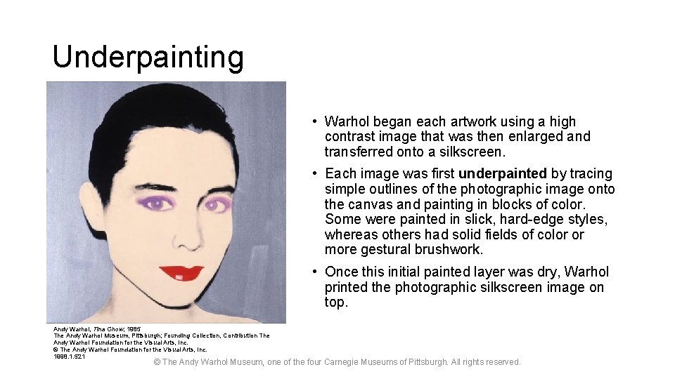 Underpainting • Warhol began each artwork using a high contrast image that was then