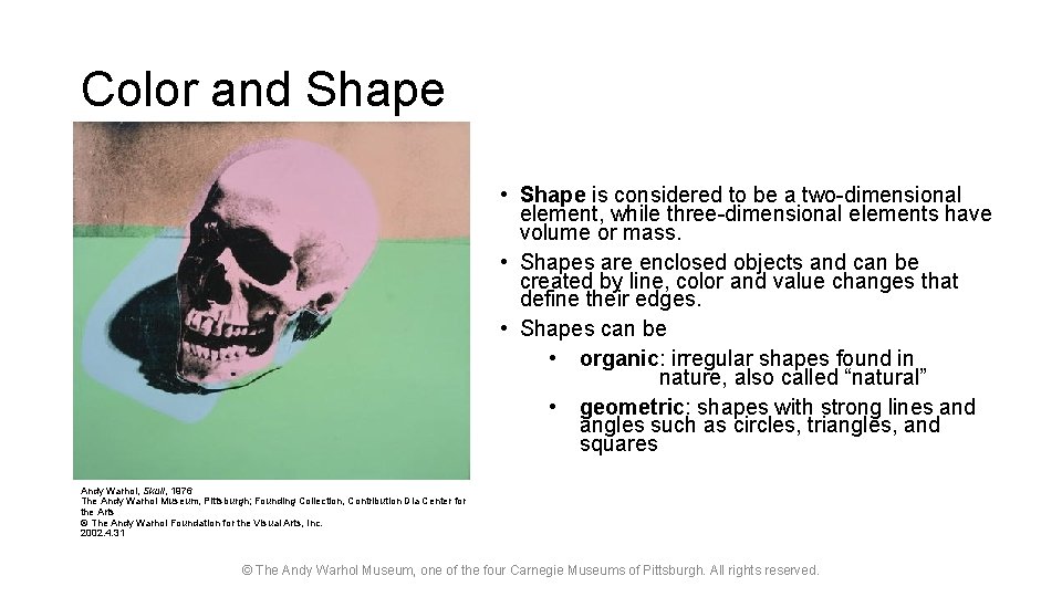 Color and Shape • Shape is considered to be a two-dimensional element, while three-dimensional
