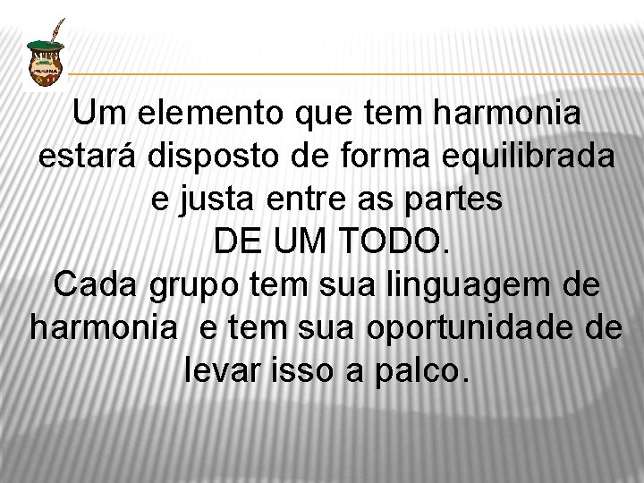 Um elemento que tem harmonia estará disposto de forma equilibrada e justa entre as