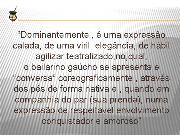 “Dominantemente , é uma expressão calada, de uma viril elegância, de hábil agilizar teatralizado,