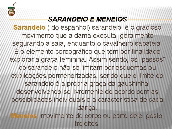 SARANDEIO E MENEIOS Sarandeio ( do espanhol) sarandeio, é o gracioso movimento que a