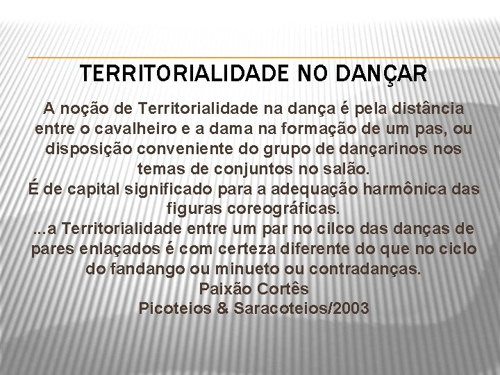 TERRITORIALIDADE NO DANÇAR A noção de Territorialidade na dança é pela distância entre o