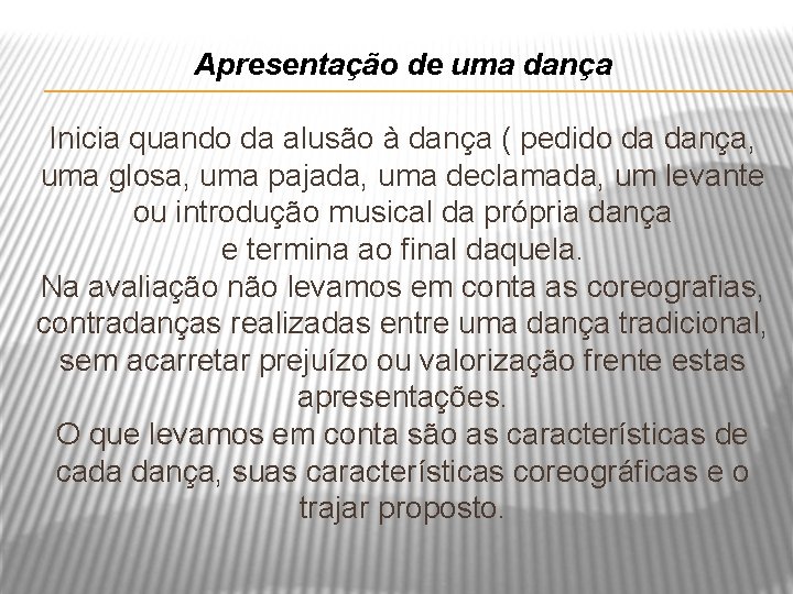 Apresentação de uma dança Inicia quando da alusão à dança ( pedido da dança,