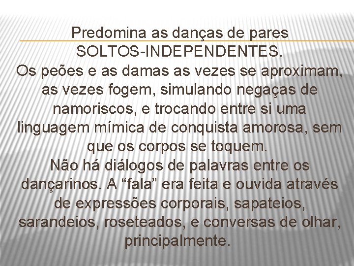Predomina as danças de pares SOLTOS-INDEPENDENTES. Os peões e as damas as vezes se