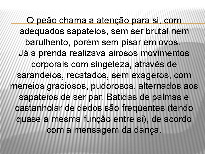 O peão chama a atenção para si, com adequados sapateios, sem ser brutal nem