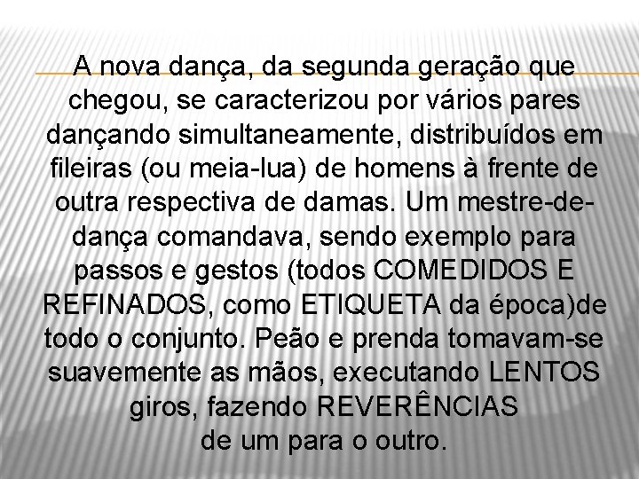 A nova dança, da segunda geração que chegou, se caracterizou por vários pares dançando