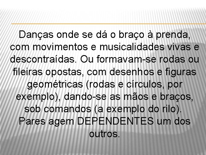 Danças onde se dá o braço à prenda, com movimentos e musicalidades vivas e