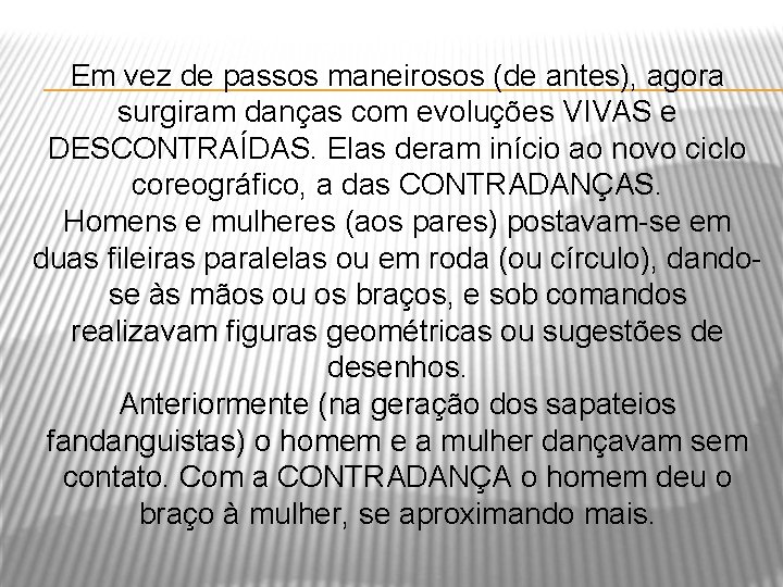 Em vez de passos maneirosos (de antes), agora surgiram danças com evoluções VIVAS e