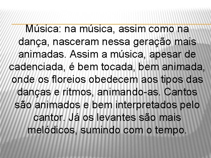 Música: na música, assim como na dança, nasceram nessa geração mais animadas. Assim a