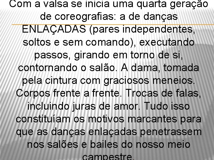 Com a valsa se inicia uma quarta geração de coreografias: a de danças ENLAÇADAS