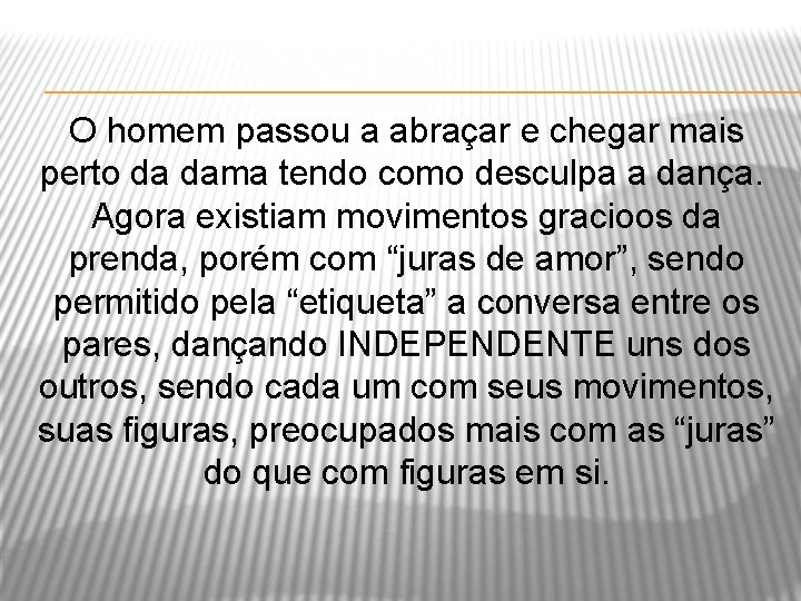 O homem passou a abraçar e chegar mais perto da dama tendo como desculpa