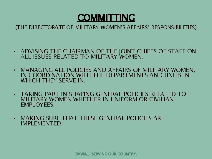 COMMITTING (THE DIRECTORATE OF MILITARY WOMEN’S AFFAIRS’ RESPONSIBILITIES) • ADVISING THE CHAIRMAN OF THE