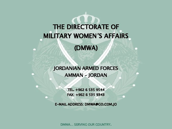 THE DIRECTORATE OF MILITARY WOMEN’S AFFAIRS (DMWA) JORDANIAN ARMED FORCES AMMAN – JORDAN TEL.