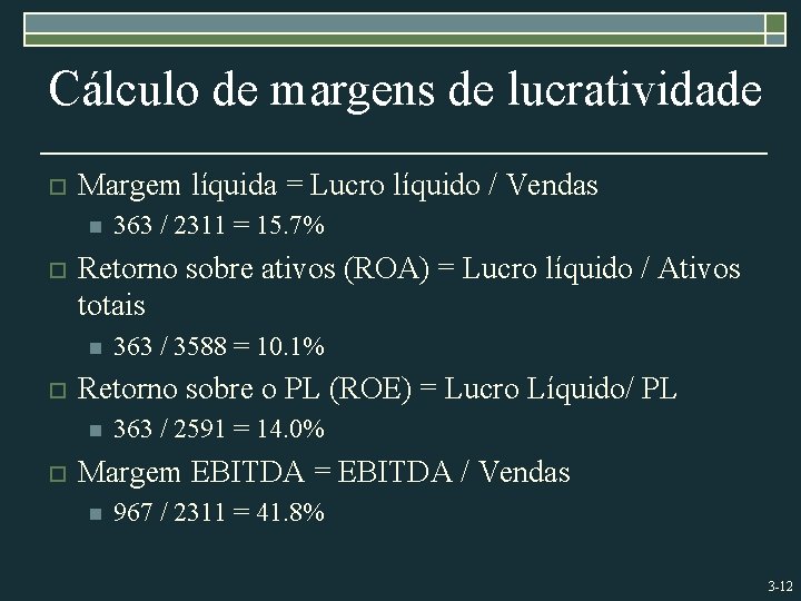 Cálculo de margens de lucratividade o Margem líquida = Lucro líquido / Vendas n