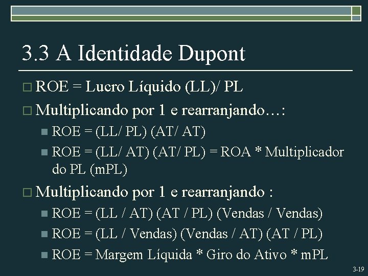 3. 3 A Identidade Dupont o ROE = Lucro Líquido (LL)/ PL o Multiplicando