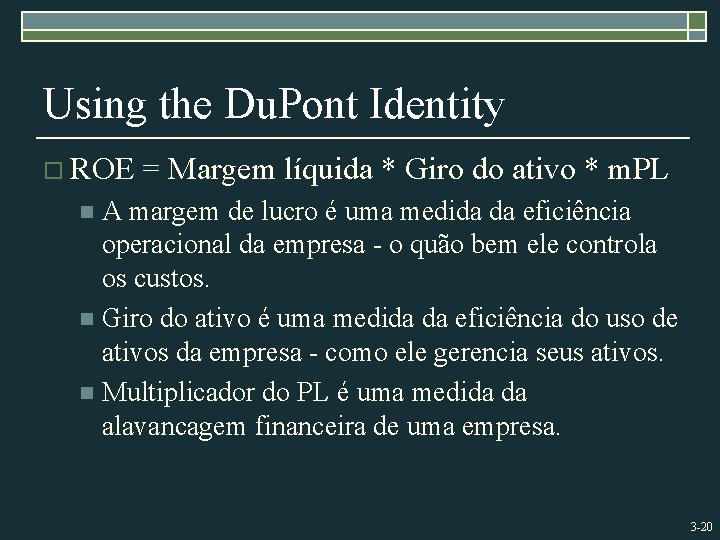 Using the Du. Pont Identity o ROE = Margem líquida * Giro do ativo