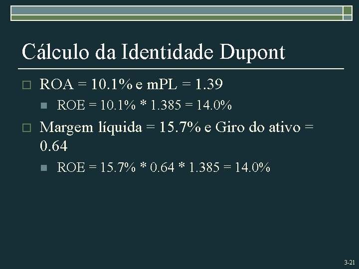 Cálculo da Identidade Dupont o ROA = 10. 1% e m. PL = 1.