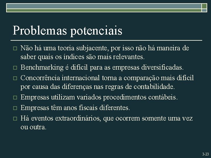 Problemas potenciais o o o Não há uma teoria subjacente, por isso não há