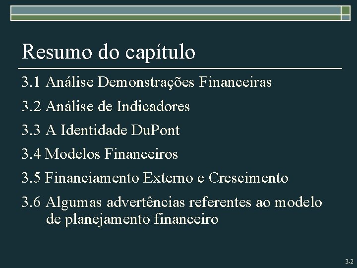 Resumo do capítulo 3. 1 Análise Demonstrações Financeiras 3. 2 Análise de Indicadores 3.