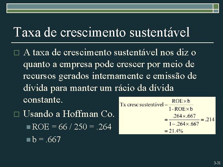 Taxa de crescimento sustentável o o A taxa de crescimento sustentável nos diz o