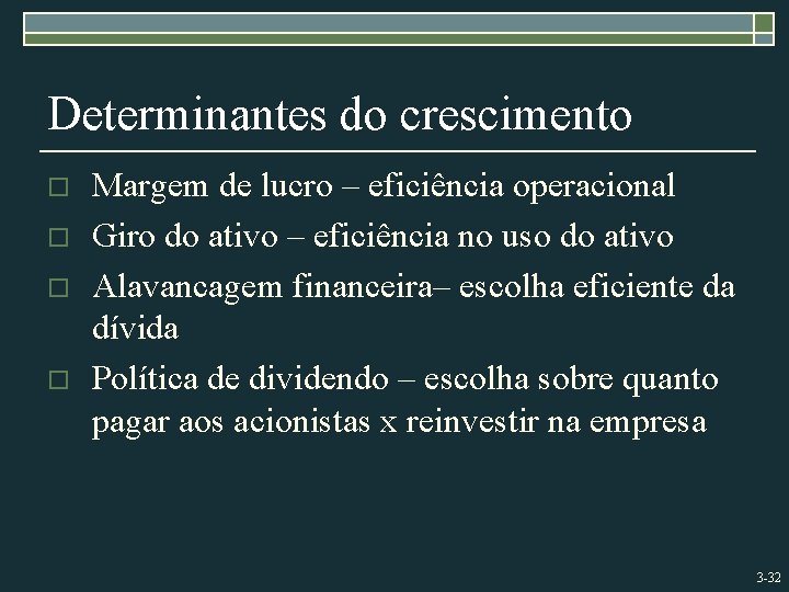 Determinantes do crescimento o o Margem de lucro – eficiência operacional Giro do ativo