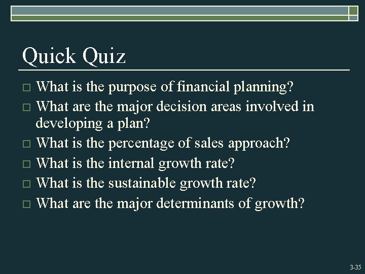 Quick Quiz What is the purpose of financial planning? o What are the major