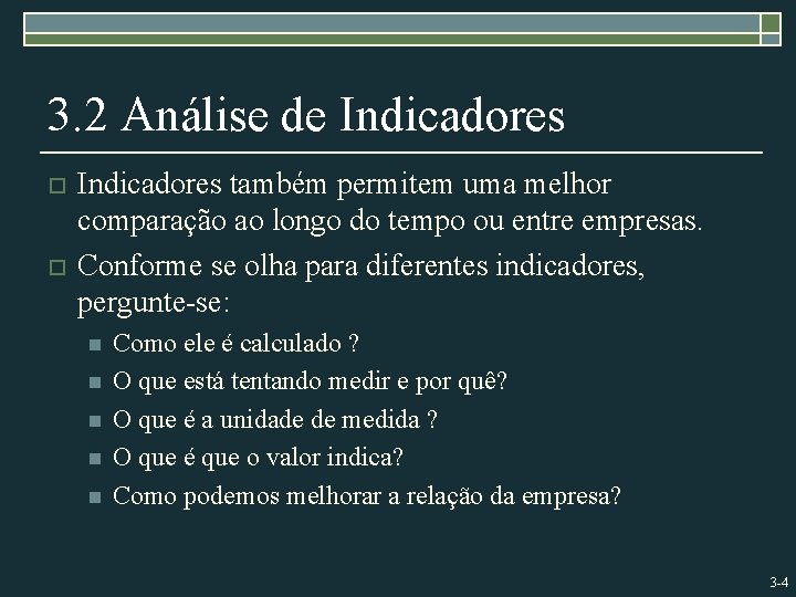 3. 2 Análise de Indicadores o o Indicadores também permitem uma melhor comparação ao