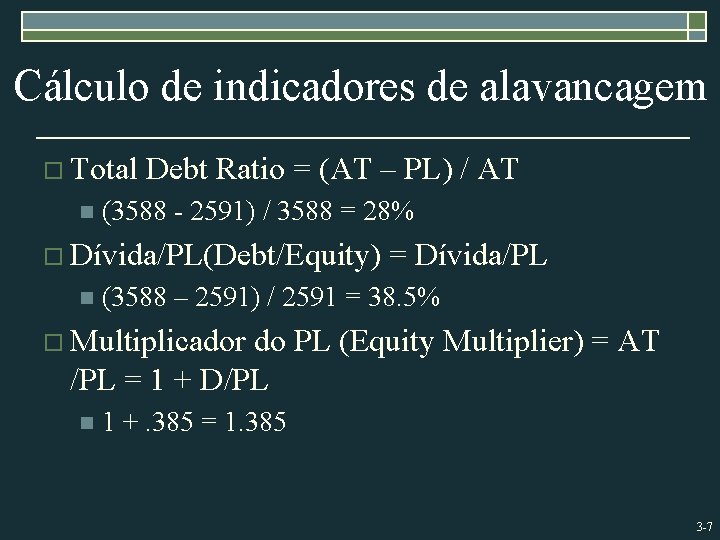 Cálculo de indicadores de alavancagem o Total n Debt Ratio = (AT – PL)