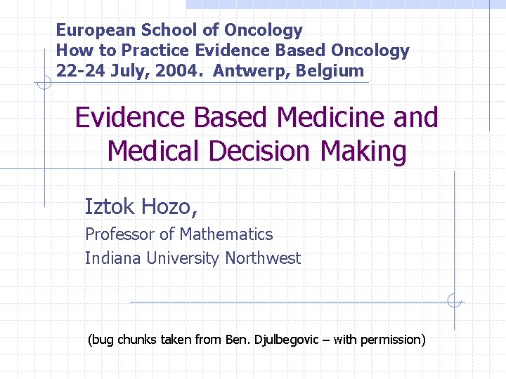 European School of Oncology How to Practice Evidence Based Oncology 22 -24 July, 2004.