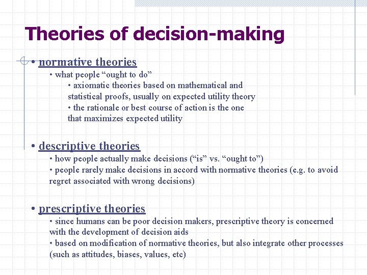 Theories of decision-making • normative theories • what people “ought to do” • axiomatic