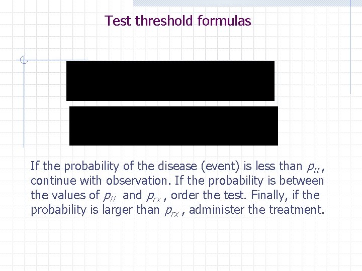 Test threshold formulas If the probability of the disease (event) is less than ptt