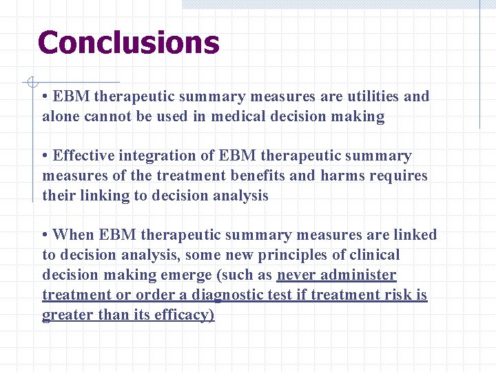 Conclusions • EBM therapeutic summary measures are utilities and alone cannot be used in