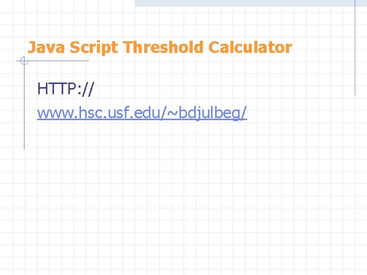 Java Script Threshold Calculator HTTP: // www. hsc. usf. edu/~bdjulbeg/ 