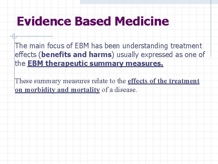 Evidence Based Medicine The main focus of EBM has been understanding treatment effects (benefits