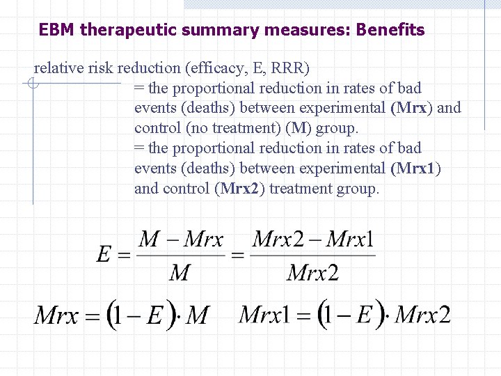 EBM therapeutic summary measures: Benefits relative risk reduction (efficacy, E, RRR) = the proportional