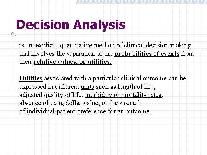 Decision Analysis is an explicit, quantitative method of clinical decision making that involves the